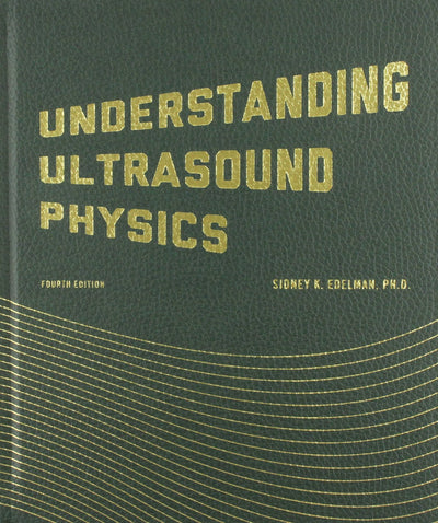 Understanding Ultrasound Physics by Sidney K. Edelman