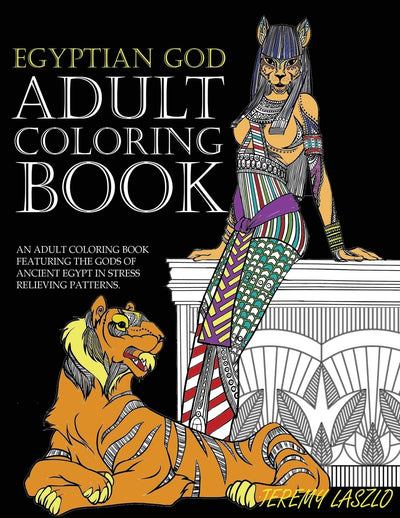 Adult Coloring Book: An Adult Coloring Book Featuring The Gods Of Ancient Egypt In Stress Relieving Patterns (Adult coloring books)