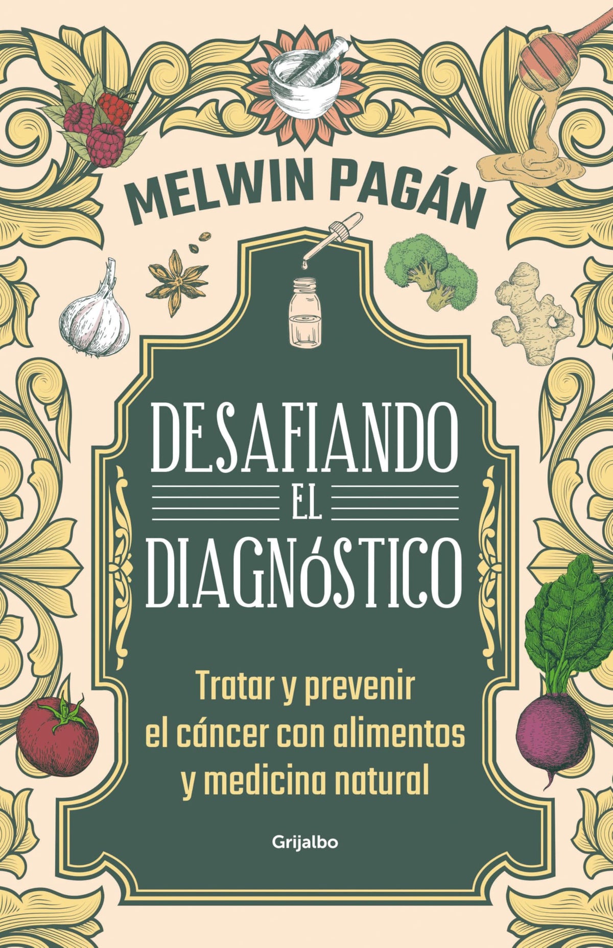 Desafía el diagnóstico. Tratar y prevenir el cáncer con alimentos y medicina natural / Defy the Diagnosis (Spanish Edition)