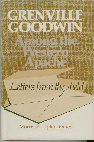 Grenville Goodwin Among the Western Apache: Letters from the Field