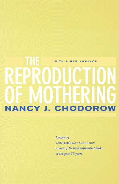The Reproduction of Mothering: Psychoanalysis and the Sociology of Gender, Updated Edition