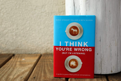 I Think You're Wrong (But I'm Listening): A Guide to Grace-Filled Political Conversations
