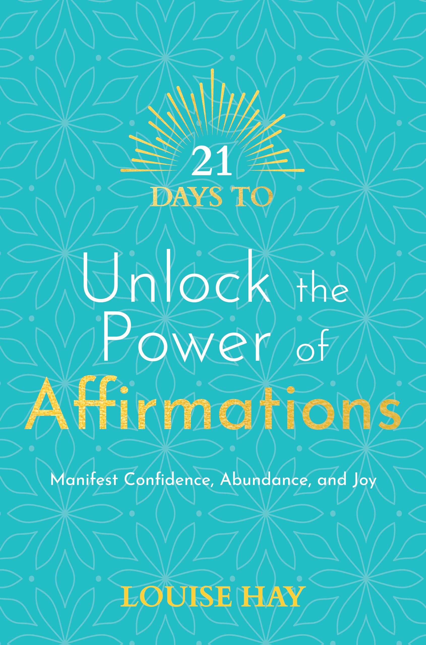 21 Days to Unlock the Power of Affirmations: Manifest Confidence, Abundance, and Joy