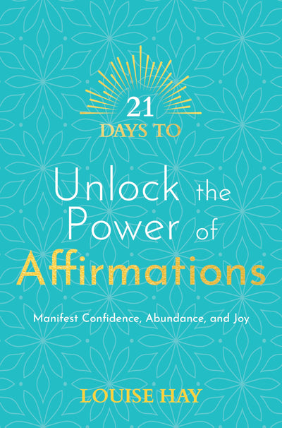 21 Days to Unlock the Power of Affirmations: Manifest Confidence, Abundance, and Joy