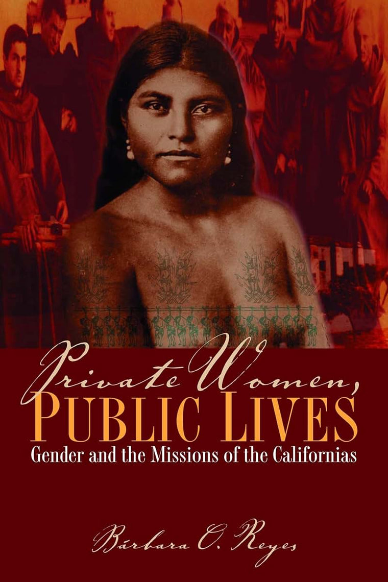 Private Women, Public Lives: Gender and the Missions of the Californias (Chicana Matters)
