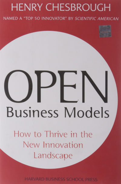 Open Business Models: How to Thrive in the New Innovation Landscape