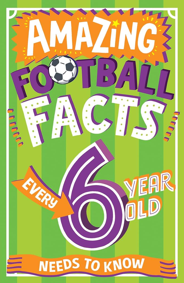 Amazing Football Facts Every 6 Year Old Needs to Know: A hilarious new illustrated football trivia book, the perfect companion to the EUROs 2024! (Amazing Facts Every Kid Needs to Know)