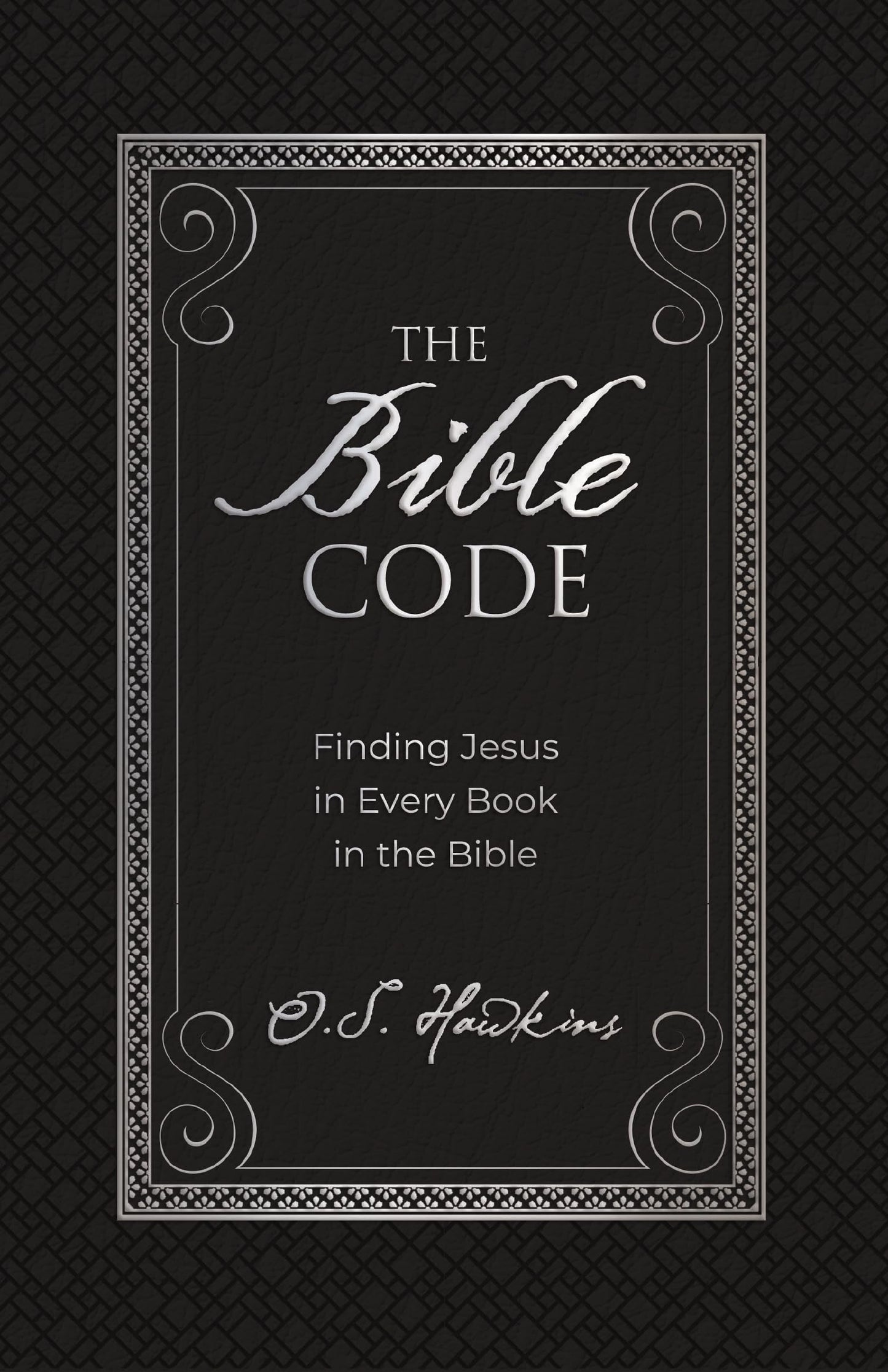 The Bible Code: Finding Jesus in Every Book in the Bible (The Code Series)