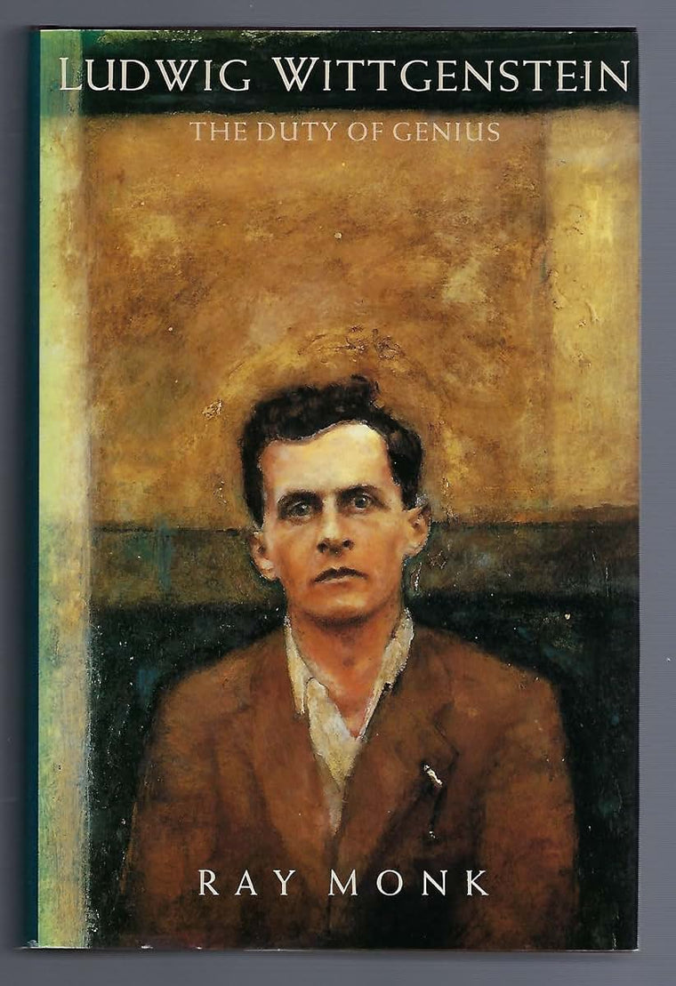 Ludwig Wittgenstein: The Duty of Genius by Ray Monk