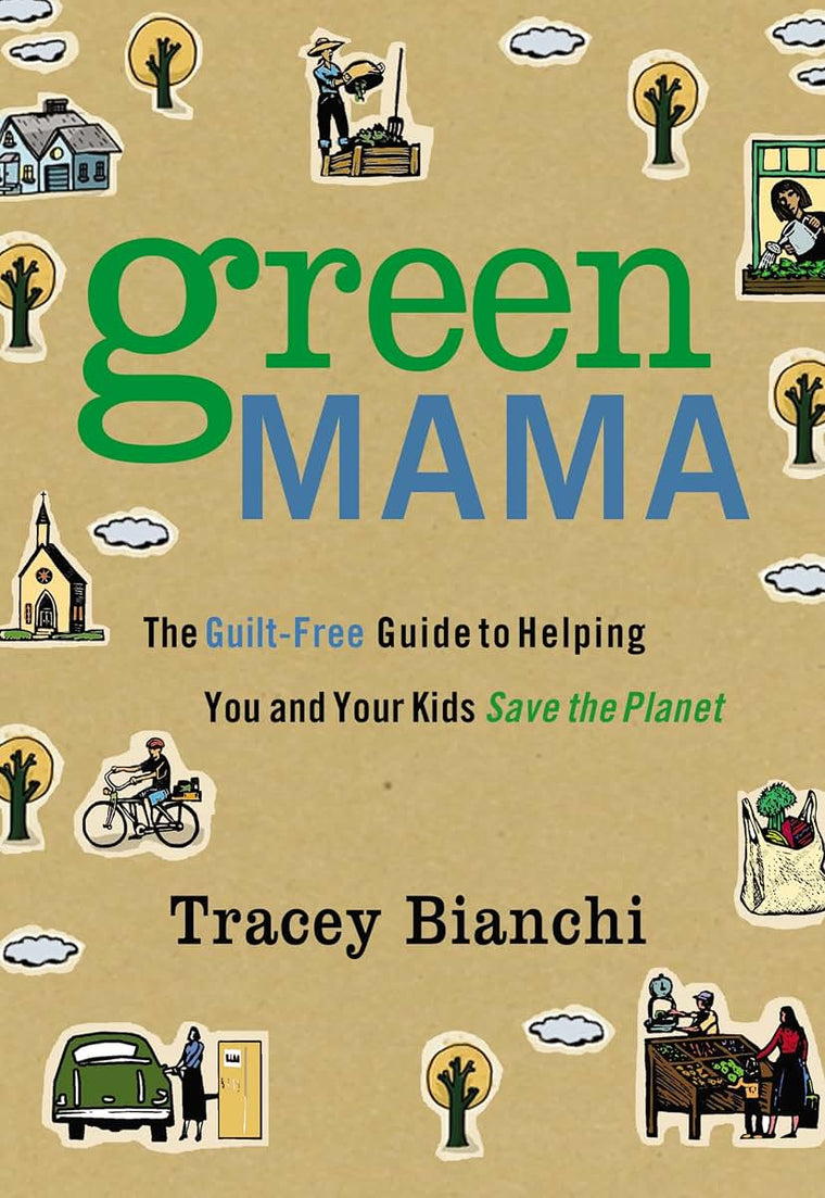 Green Mama: The Guilt-Free Guide to Helping You and Your Kids Save the Planet