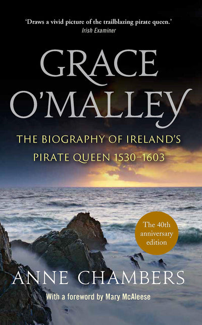 Grace OMalley: The Biography of Irelands Pirate Queen 1530-1603