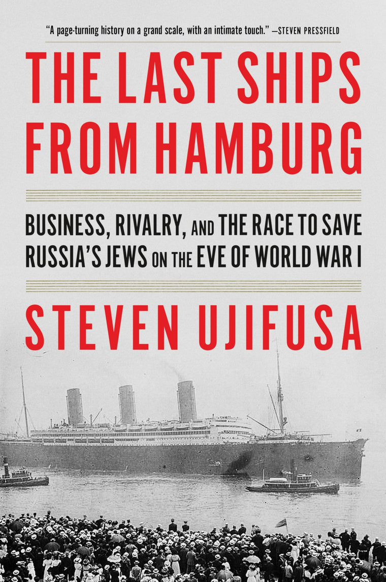 The Last Ships from Hamburg: Business, Rivalry, and the Race to Save Russias Jews on the Eve of World War I