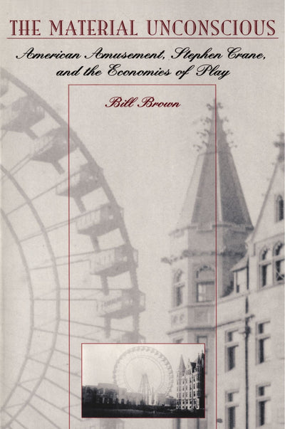 The Material Unconscious: American Amusement, Stephen Crane, and the Economics of Play
