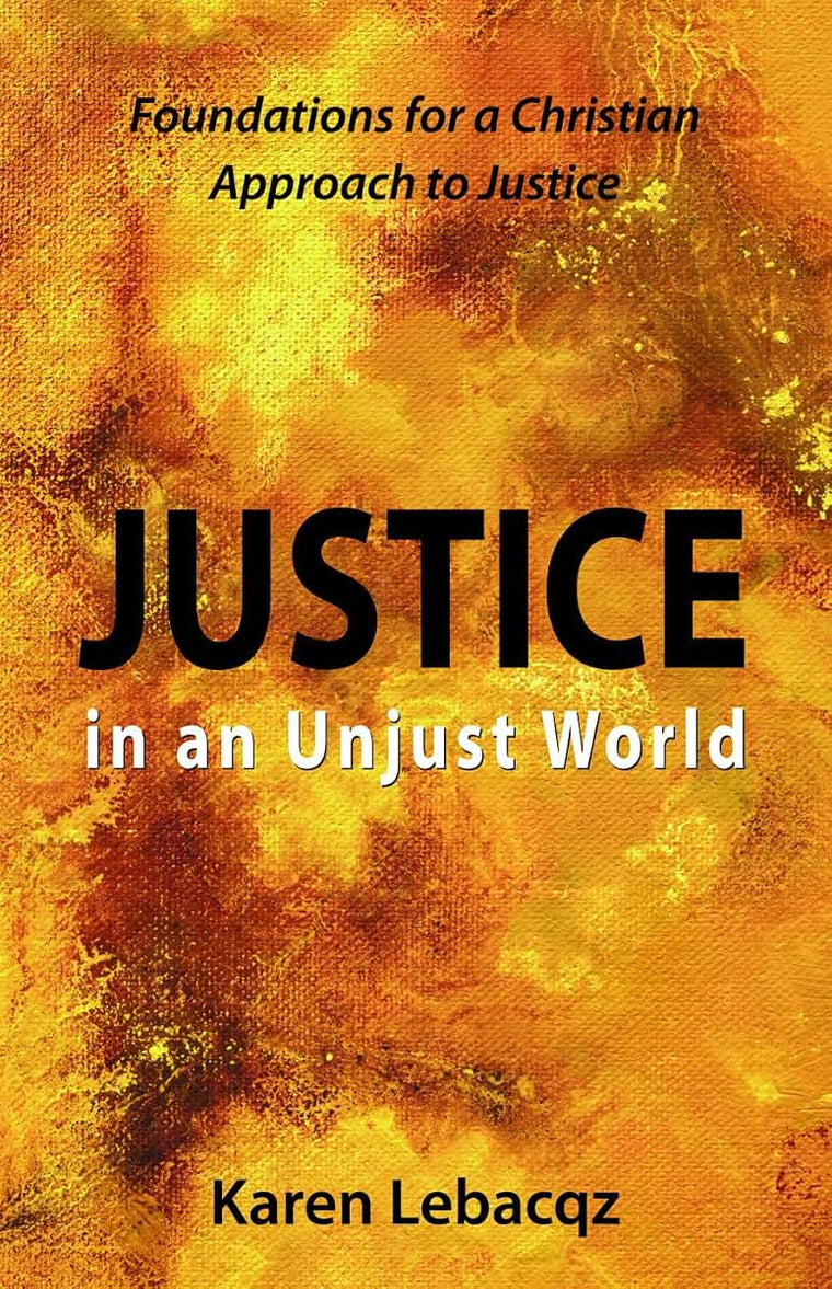 Justice in an Unjust World: Foundations for a Christian Approach to Justice