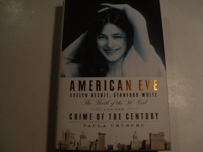 American Eve: Evelyn Nesbit, Stanford White: The Birth of the "It" Girl and the Crime of the Century