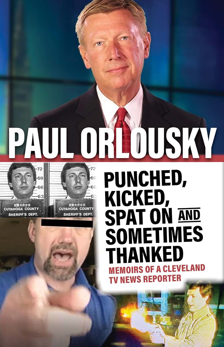 Punched, Kicked, Spat On, and Sometimes Thanked: Memoirs of a Cleveland TV News Reporter