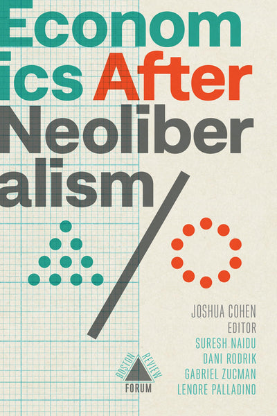 Economics After Neoliberalism (Boston Review / Forum)