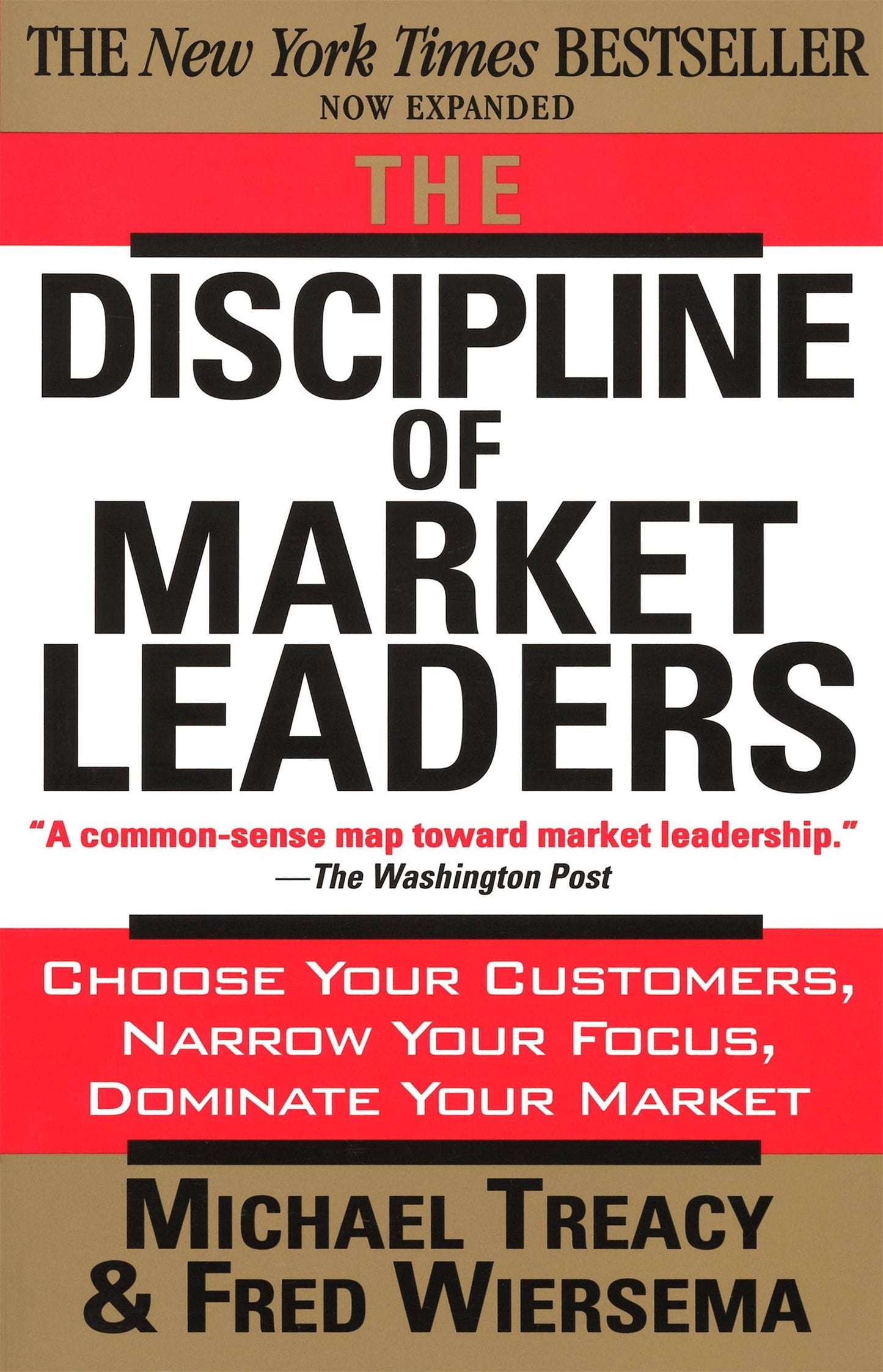 The Discipline of Market Leaders: Choose Your Customers, Narrow Your Focus, Dominate Your Market