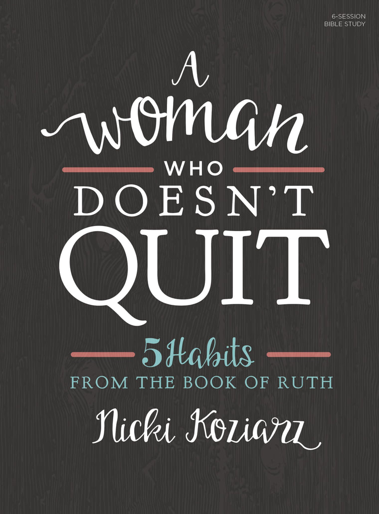 A Woman Who Doesn't Quit - Bible Study Book: 5 Habits from the Book of Ruth