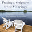 Praying the Scriptures for Your Marriage: Trusting God with Your Most Important Relationship