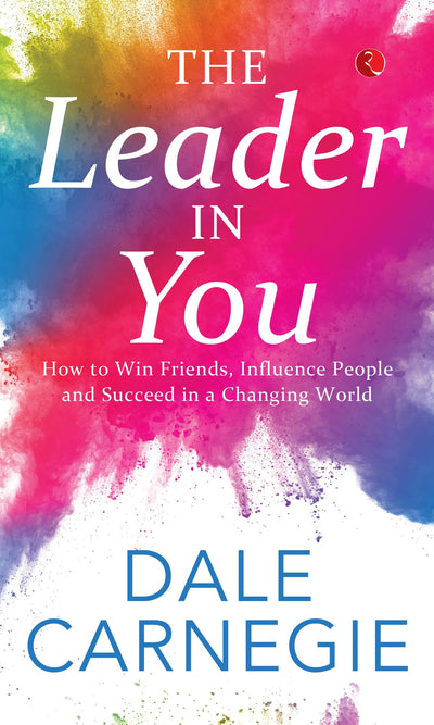 The Leader In You: How to Win Friends, Influence People and Suceed in a Changing World