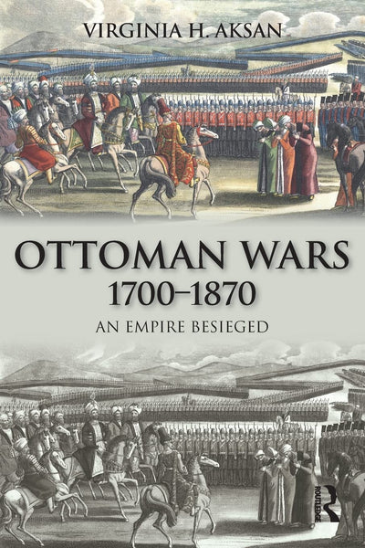 Ottoman Wars, 1700-1870: An Empire Besieged