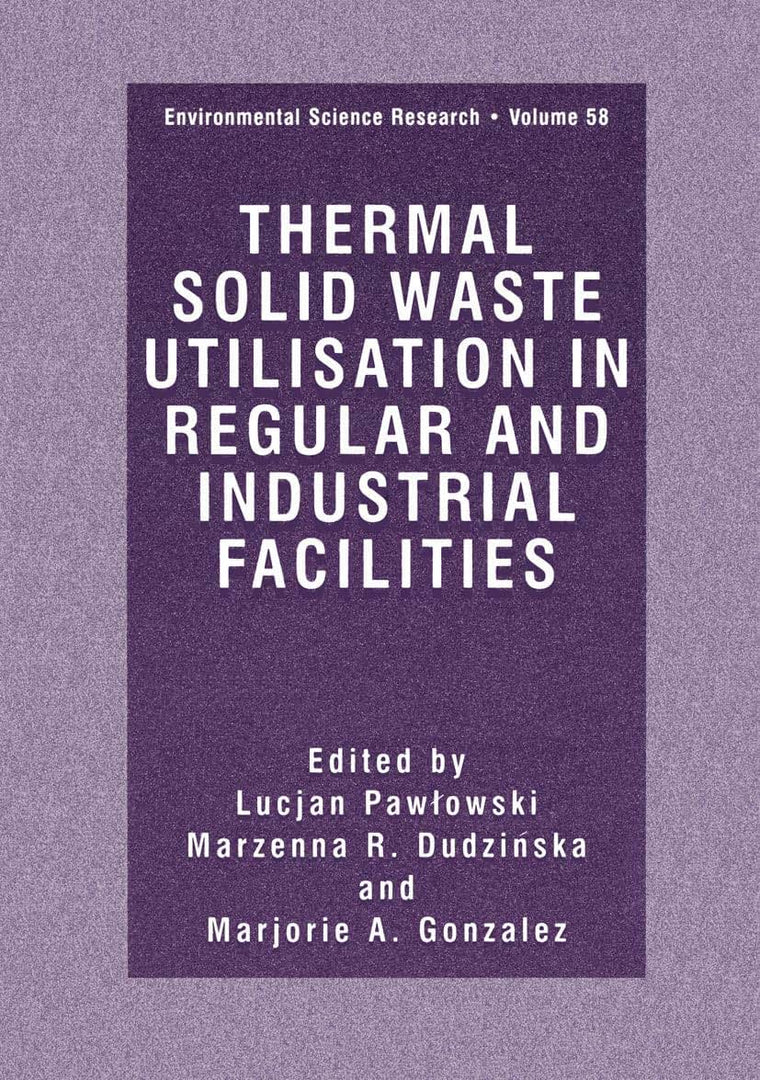 Thermal Solid Waste Utilisation in Regular and Industrial (Environmental Science Research Volume 58) (Environmental Science Research, 58)
