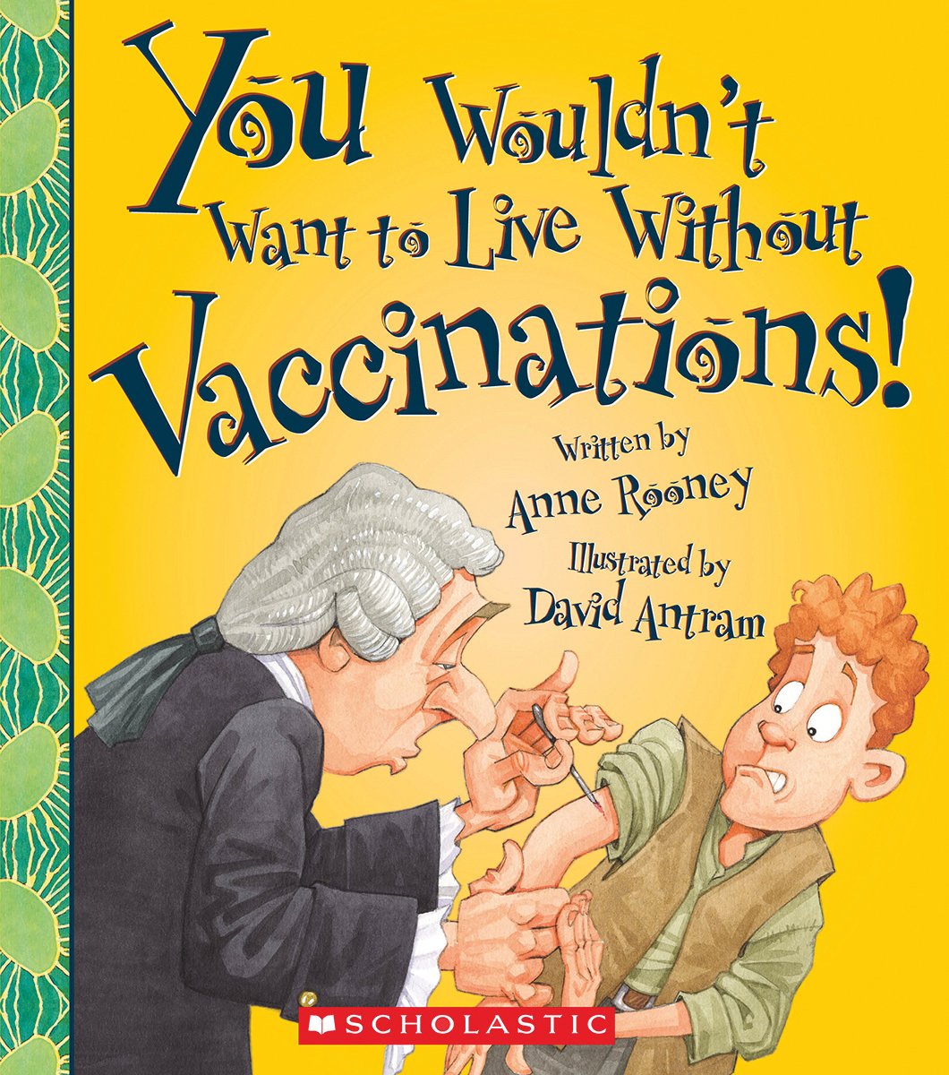 You Wouldn't Want to Live Without Vaccinations! (You Wouldn'