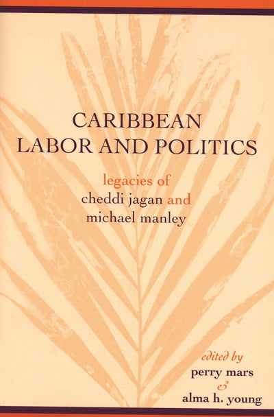 Caribbean Labor and Politics: Legacies of Cheddi Jagan and Michael Manley (African American Life)