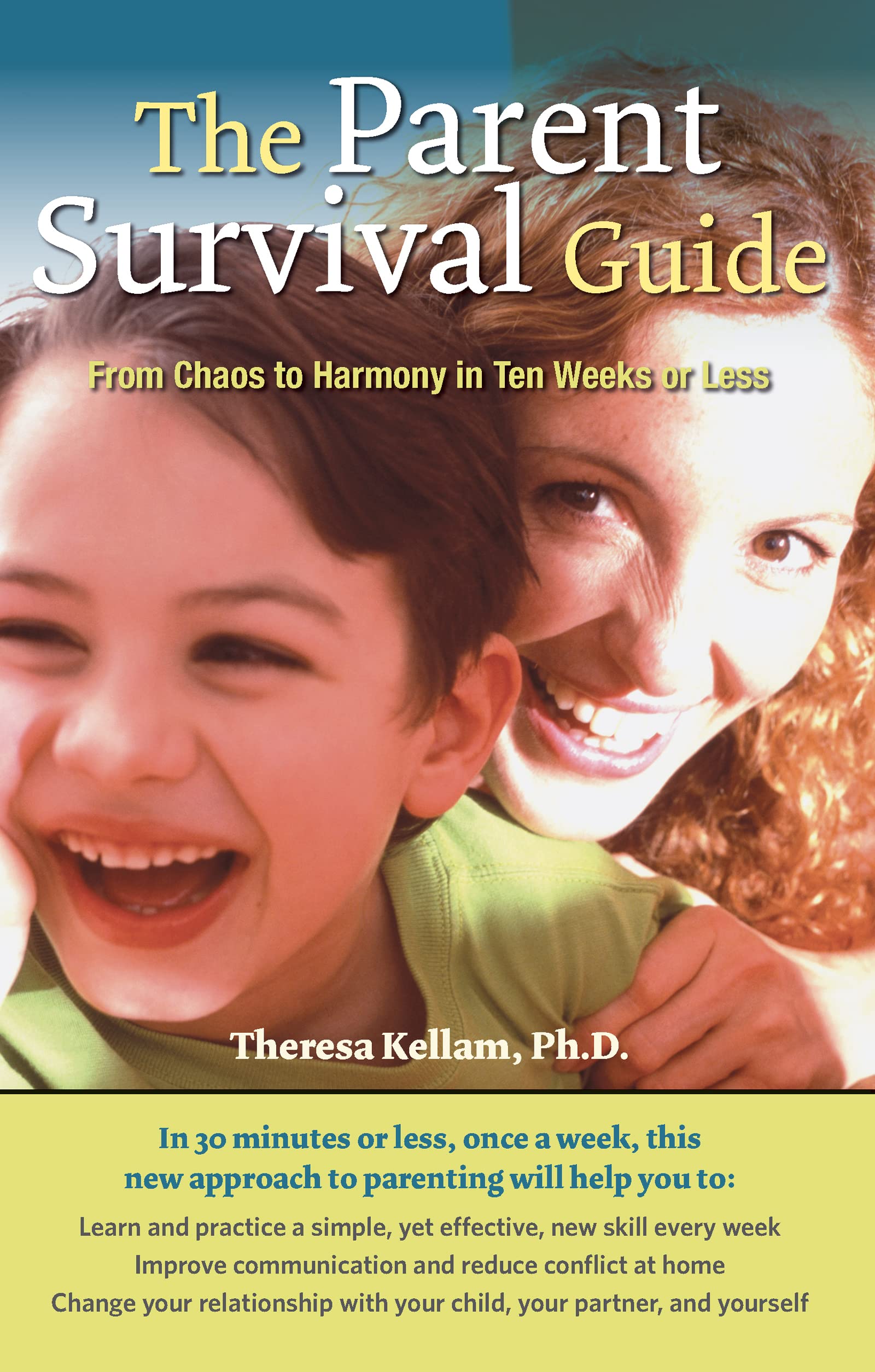 The Parent Survival Guide: From Chaos to Harmony in Ten Weeks or Less