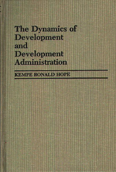 The Dynamics of Development and Development Administration (Contributions in Economics and Economic History)