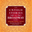 The Untold Stories of Broadway: Tales from the world's most famous theaters