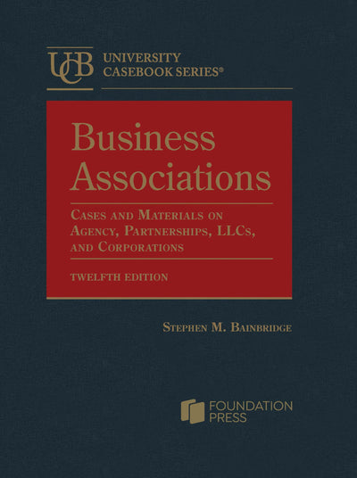 Business Associations, Cases and Materials on Agency, Partnerships, LLCs, and Corporations (University Casebook Series)