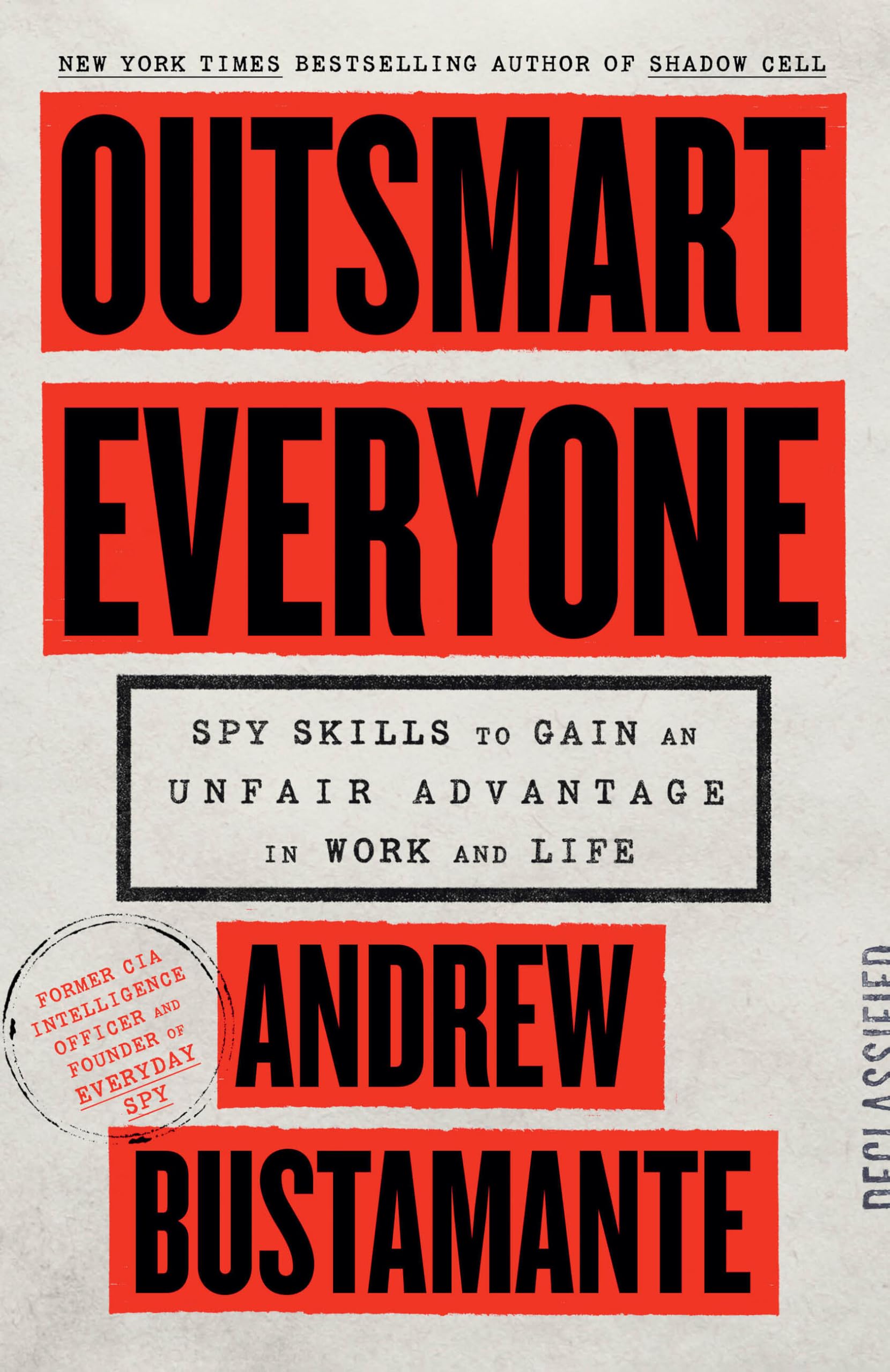 Outsmart Everyone: Spy Skills to Gain an Unfair Advantage in Work and Life