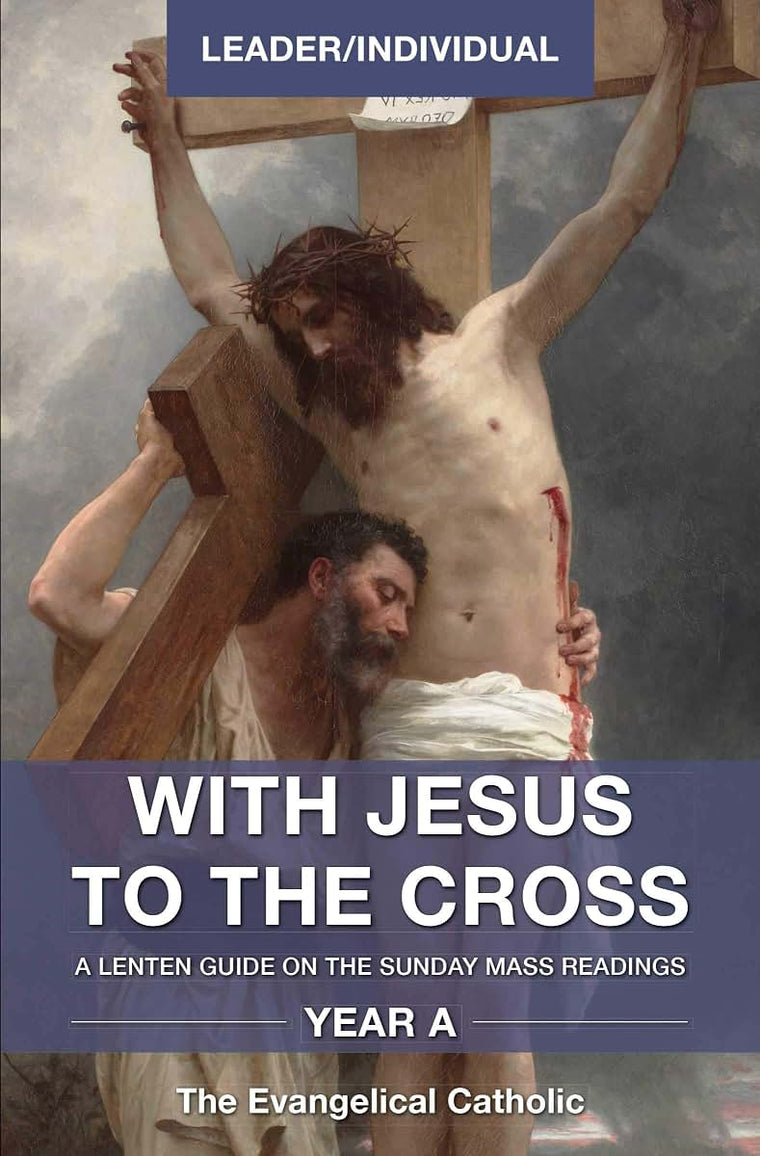With Jesus to the Cross, Year A, Leader/Individual: A Lenten Guide on the Sunday Mass Readings,