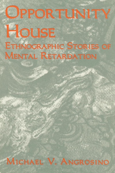 Opportunity House: Ethnographic Stories of Mental Retardation (Volume 2) (Ethnographic Alternatives, 2)