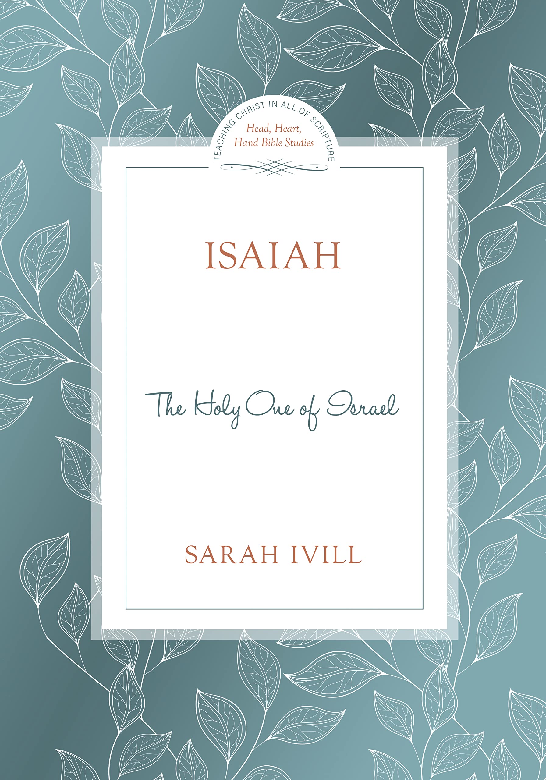 Isaiah: The Holy One of Israel (Head Heart Hands Bible Studies)