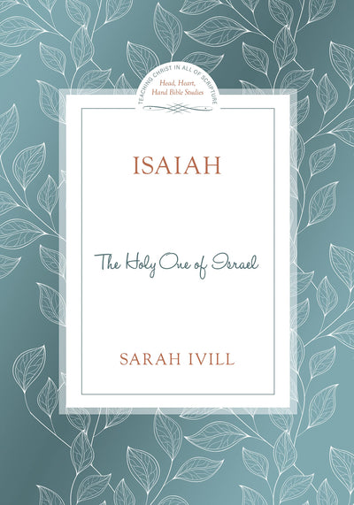 Isaiah: The Holy One of Israel (Head Heart Hands Bible Studies)