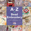 A-Z of Bead Embroidery: The ultimate guide for everyone from beginners to experienced embroiderers (A-Z of Needlecraft)