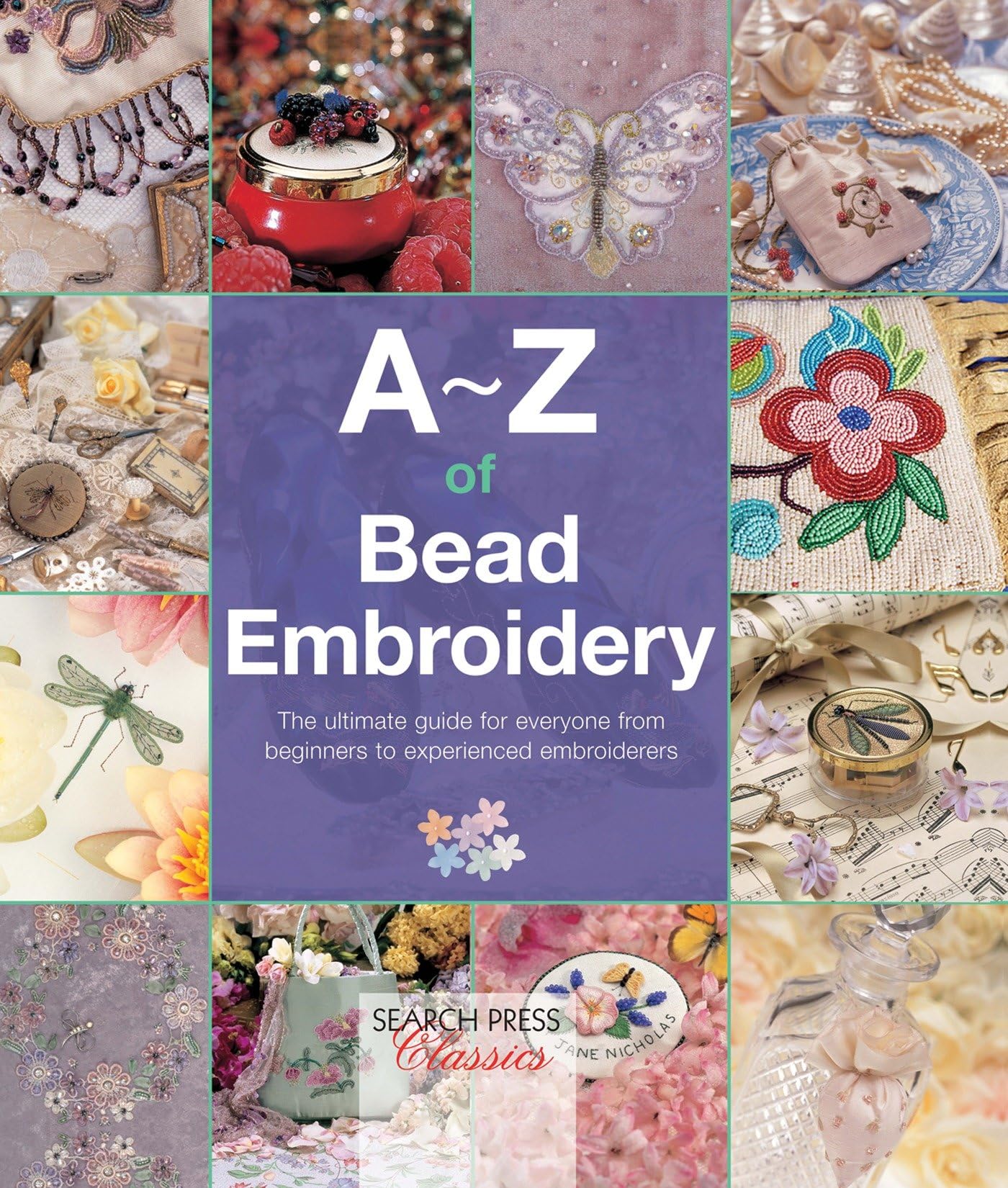 A-Z of Bead Embroidery: The ultimate guide for everyone from beginners to experienced embroiderers (A-Z of Needlecraft)
