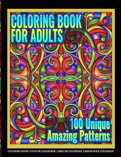 Coloring Books for Adults  100 Unique Amazing Patterns: Adult Coloring Featuring Easy and Simple Pattern Design, Mandala Colouring and Wonderful Swirls Coloring for Stress Relieve and Relaxation