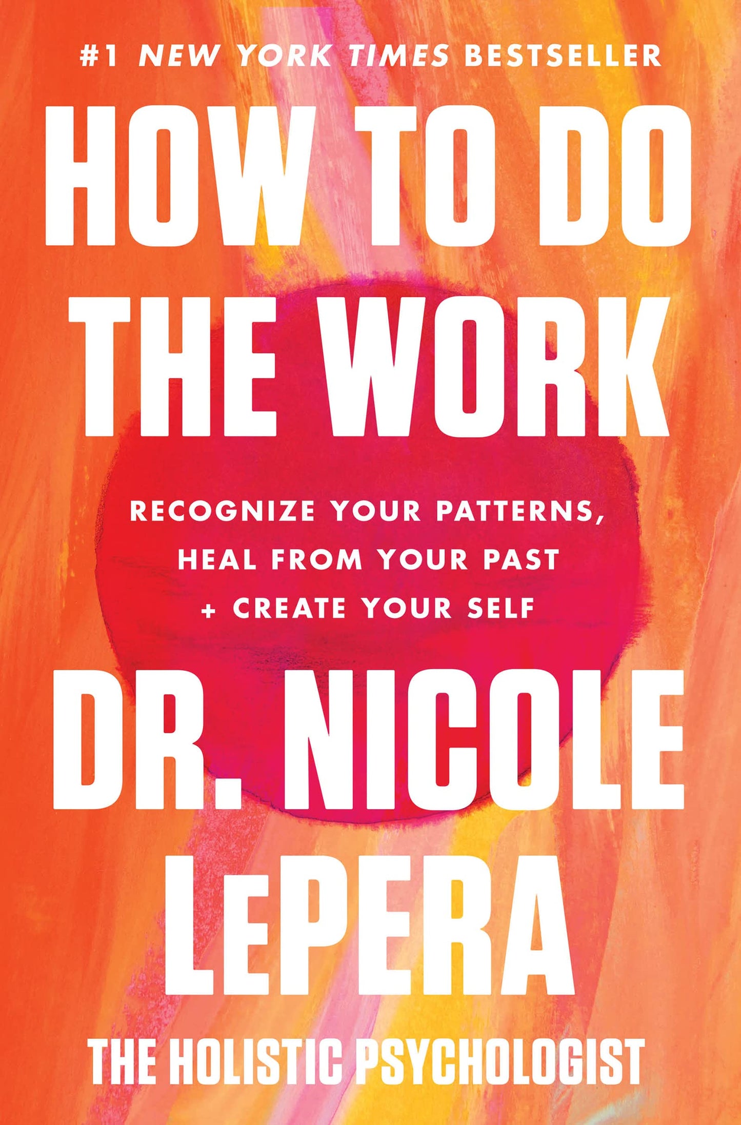 How to Do the Work: Recognize Your Patterns, Heal from Your
