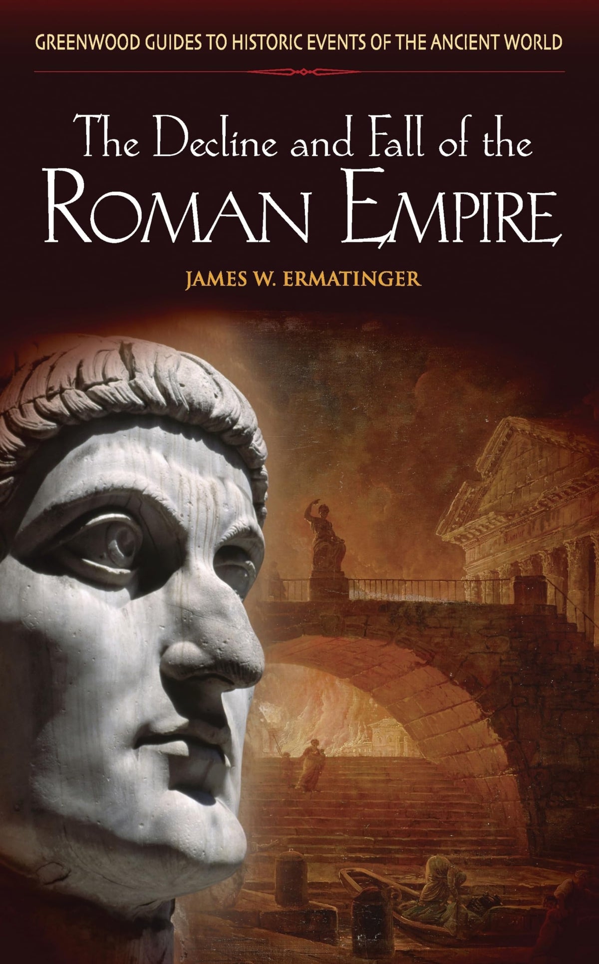 The Decline and Fall of the Roman Empire (Greenwood Guides to Historic Events of the Ancient World)