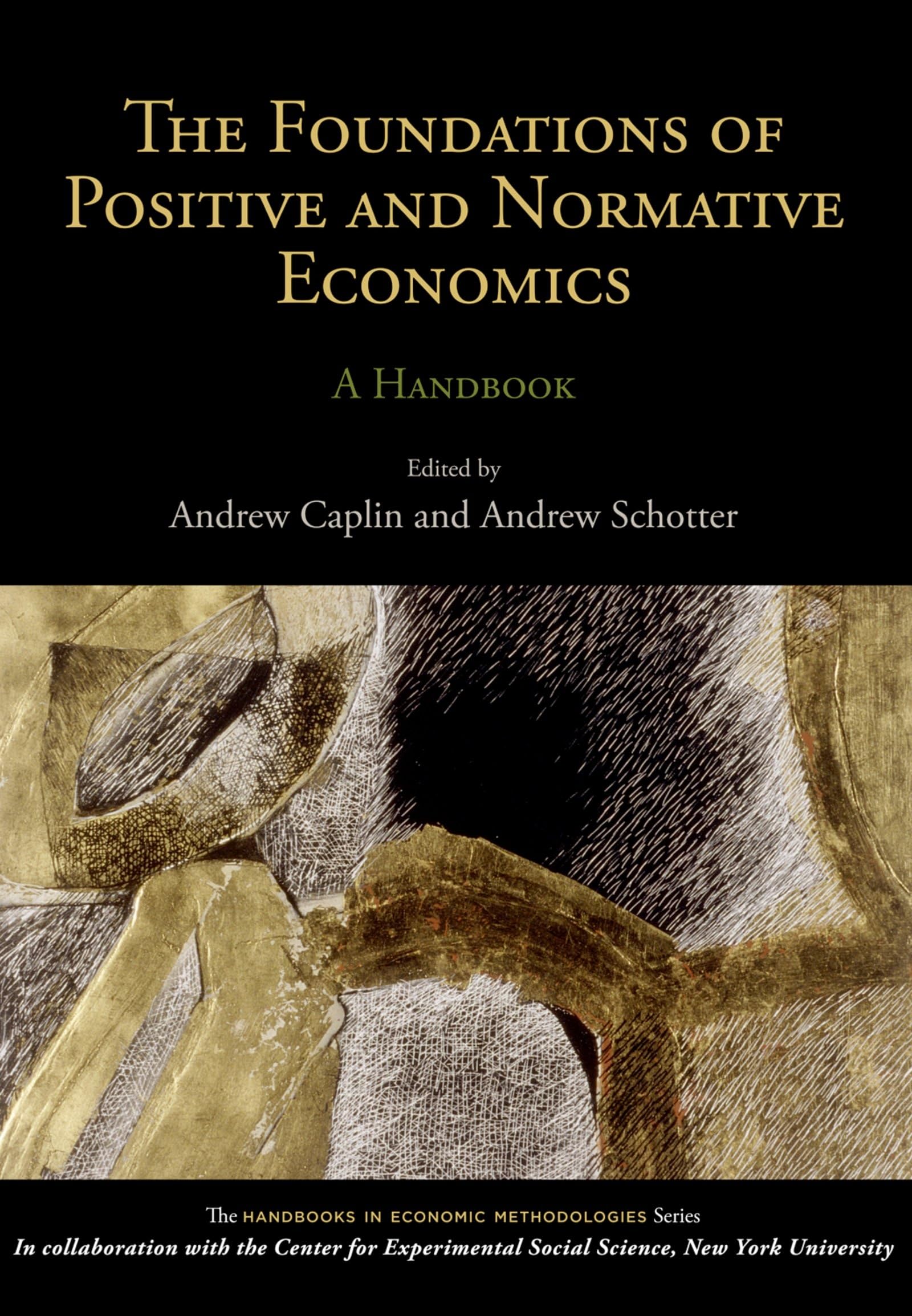 The Foundations of Positive and Normative Economics: A Handbook (Handbooks of Economic Methodology)
