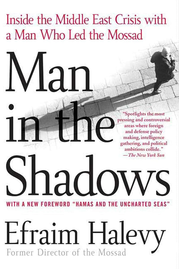 Man in the Shadows: Inside the Middle East Crisis with a Man Who Led the Mossad