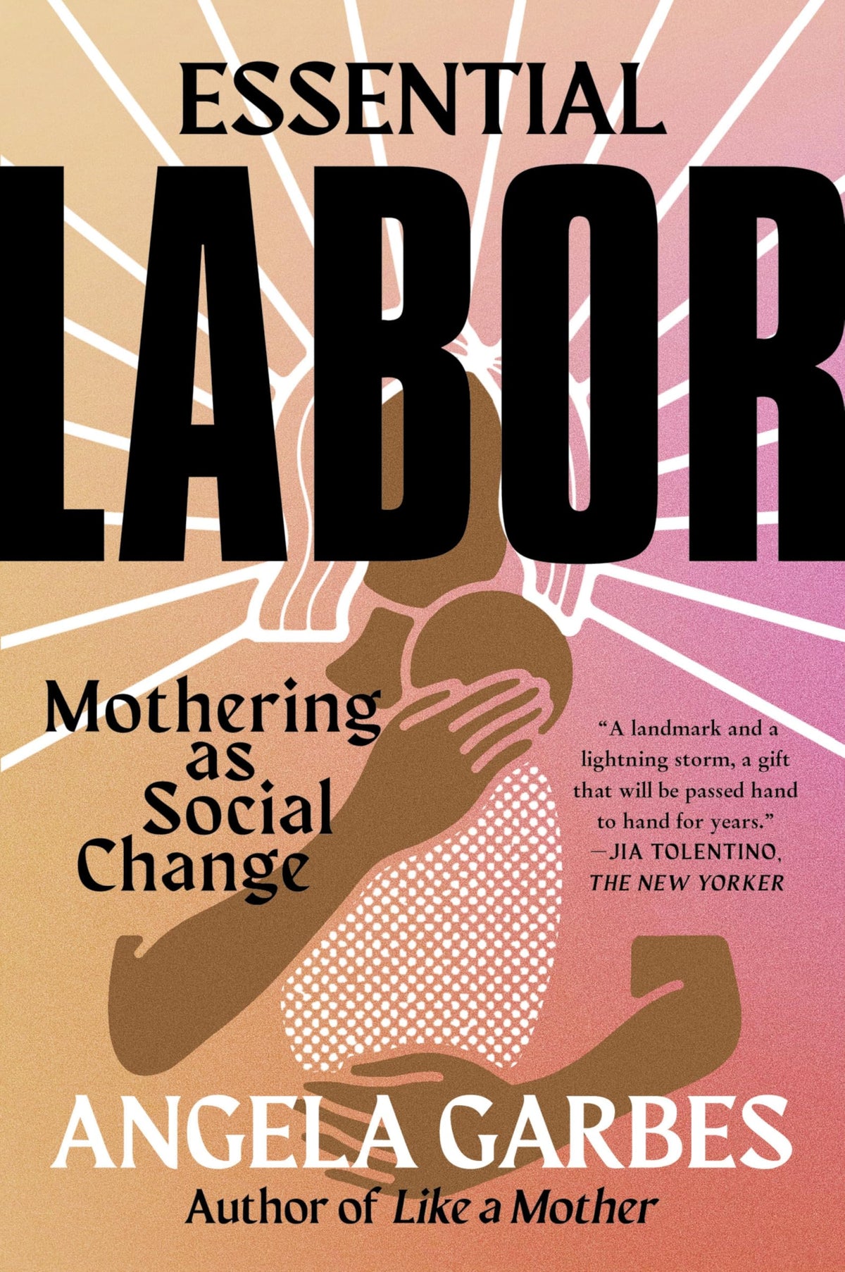 Essential Labor: Mothering as Social Change - A National Bestseller Manifesto on Caregiving, Equity, and the Filipino-American Experience