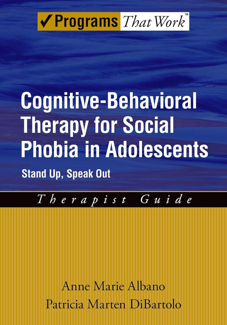 Cognitive-Behavioral Therapy for Social Phobia in Adolescents: Stand Up, Speak OutTherapist Guide (Programs That Work)