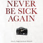 Never Be Sick Again: Access Supernatural Health Through Jesus Resurrection Power