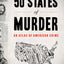 50 States of Murder: An Atlas of American Crime