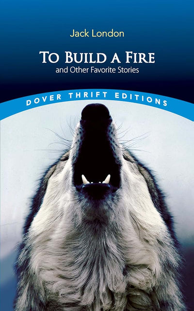 To Build a Fire and Other Favorite Stories (Dover Thrift Editions: Short Stories)